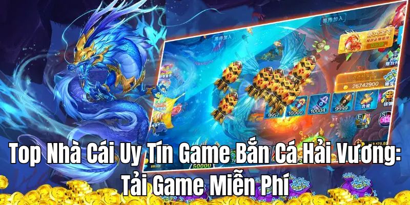 TOP 1 Nhà cái Bắn cá Hải Vương - 98WIN