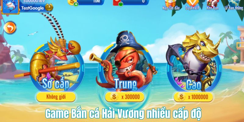 Game Bắn cá Hải Vương nhiều cấp độ săn thưởng