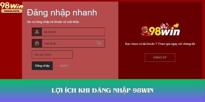 Quyền lợi tối ưu cho thành viên đăng nhập 98WIN